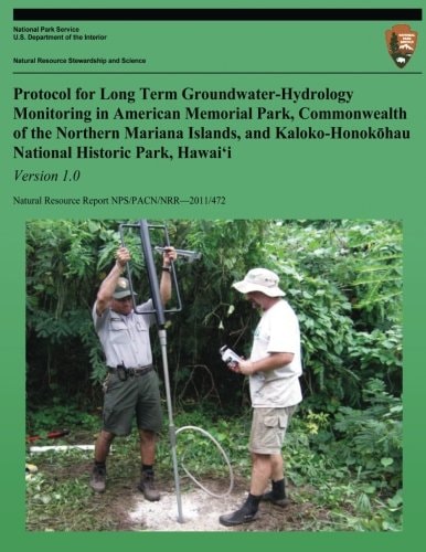 Protocol for Long-Term Groundwater-Hydrology Monitoring in American Memorial Park, Commonwealth of the Northern Mariana Islands, and Kaloko-Honokohau National Historic Park, Hawaii, Version 1. 0