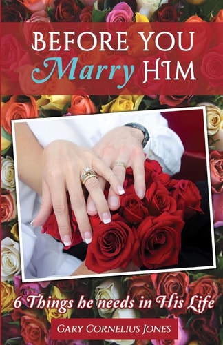 Before You Marry Him 6 Things He Needs In His Life