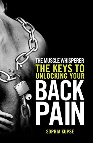 The Muscle Whisperer The Keys to Unlocking Your Back Pain
