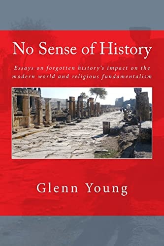 No Sense of History Why We Have Such a Hard Time Understanding the Present and Potential Future