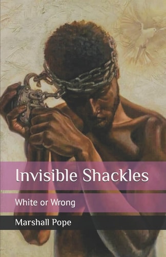 Invisible Shackles White Or Wrong