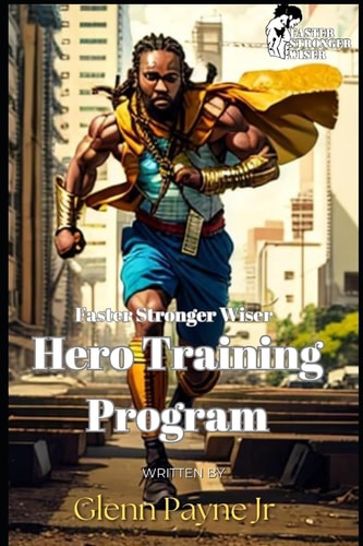 Faster Stronger Wiser Hero Training Program