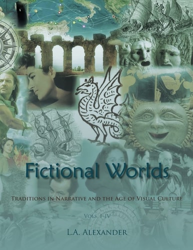 Fictional Worlds Traditions in Narrative and the Age of Visual Culture, Vols. I-IV