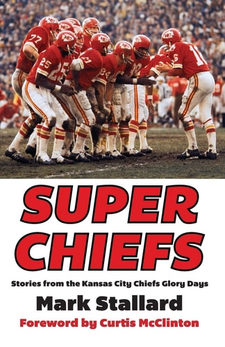 Super Chiefs Stories from the Kansas City Chiefs Glory Days
