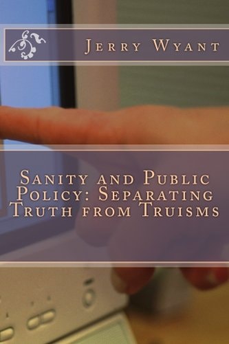 Sanity and Public Policy Separating Truth from Truisms