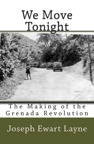 We Move Tonight The Making of the Grenada Revolution