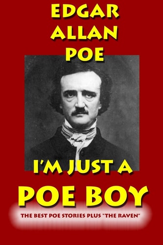 I'm Just a Poe Boy The Best Poe Stories Plus "The Raven"
