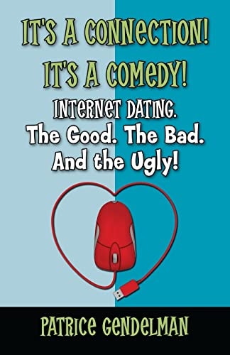It's a Connection! It's a Comedy! Internet Dating The Good. The Bad. And the Ugly! Book One: Initial Contact