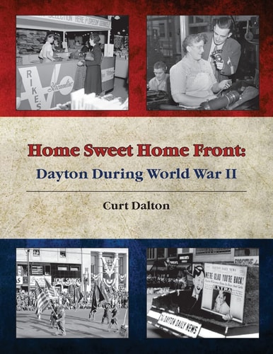 Home Sweet Home Front Dayton During World War II