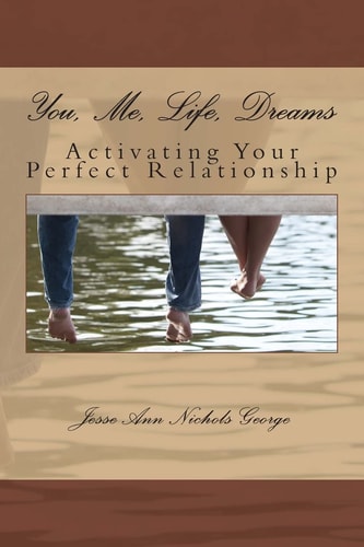 You, Me, Life, Dreams Activating Your Perfect Relationship