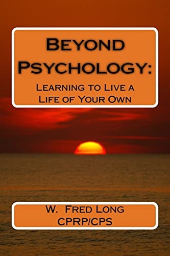 Beyond Psychology : Learning to Live a Life of Your Own