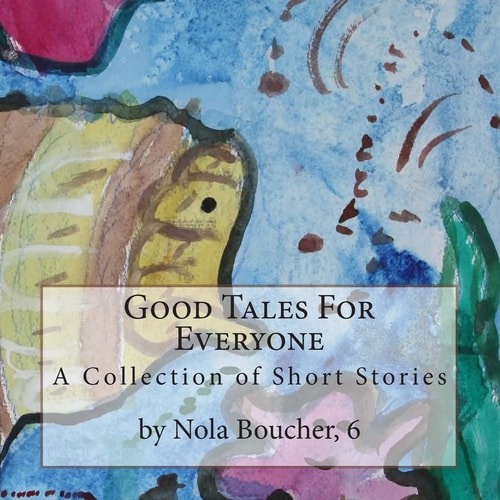 Good Tales For Everyone A Collection of Short Stories By Nola Boucher, 6