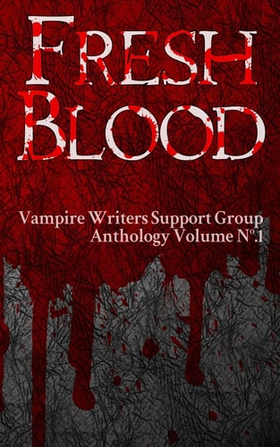 Fresh Blood Vampire Writers Support Group Anthology No. 1