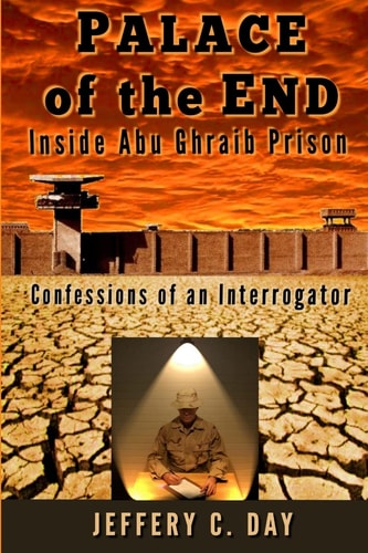 Palace of the End Inside Abu Ghraib Prison, Confessions of an Interrogator