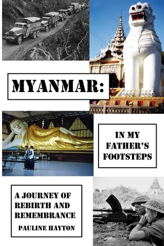 Myanmar In My Father's Footsteps: A Journey of Rebirth and Remembrance