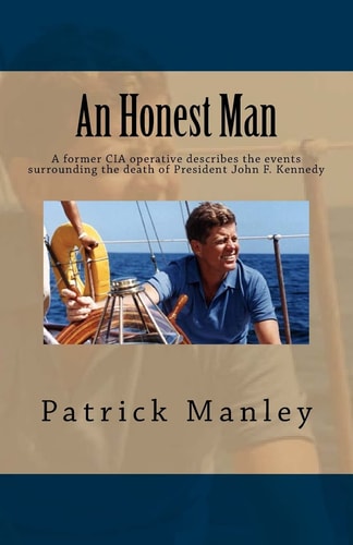 An Honest Man A Former CIA Operative Describes the Events Surrounding the Death of President John F. Kennedy