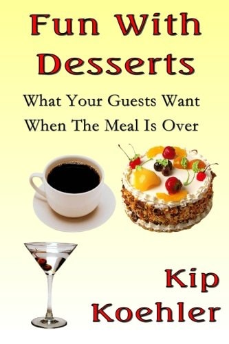 Fun With Desserts What Your Guests Want When The Meal Is Over