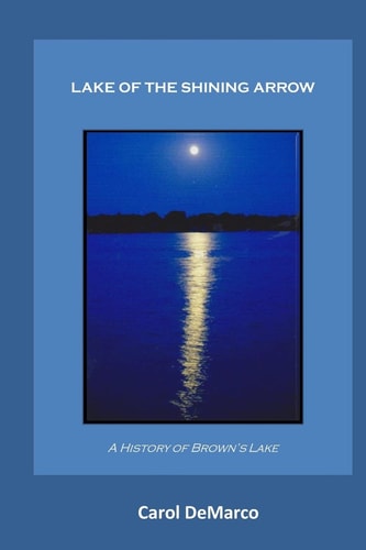 Lake of the Shining Arrow A History of Brown's Lake