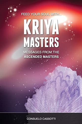 Kriya Masters: Messages from the Ascended Masters Messages for Your Soul
