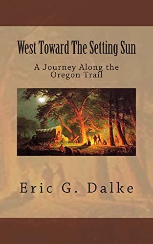 West Toward The Setting Sun A Journey Along The Oregon Trail