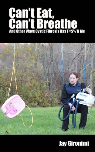 Can't Eat, Can't Breathe and Other Ways Cystic Fibrosis Has F#$%*d Me