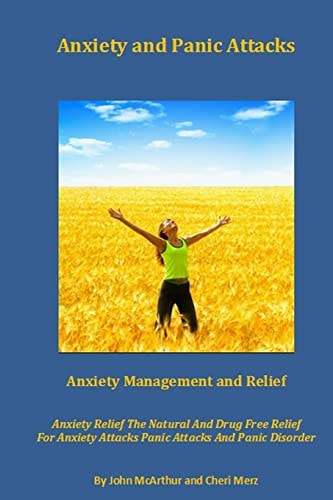 Anxiety and Panic Attacks Anxiety Management. Anxiety Relief. The Natural And Drug Free Relief For Anxiety Attacks, Panic Attacks And Panic Disorder.