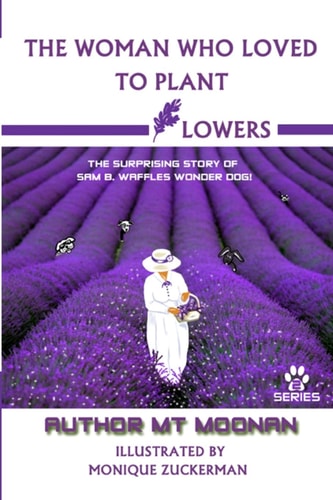The Woman Who Loved to Plant Flowers Book 2 in the Sam the Wonder Dog Series