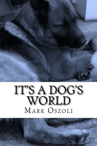 It's a Dog's World A Dog Behavior and Training Guide for the Everyday Dog Owner