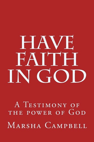 Have Faith in God A Testimony of the Power of God