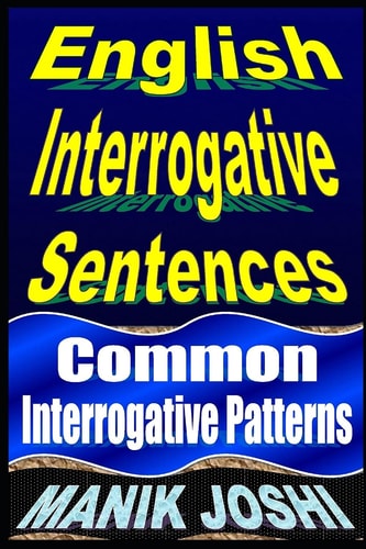 English Interrogative Sentences Common Interrogative Patterns