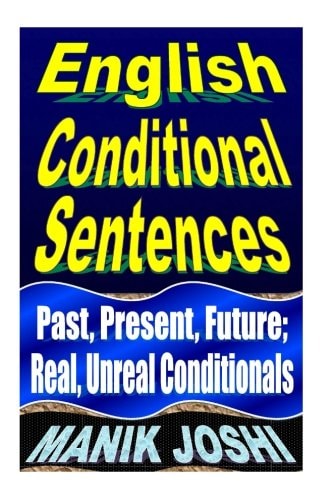 English Conditional Sentences Past, Present, Future; Real, Unreal Conditionals
