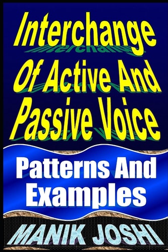 Interchange Of Active And Passive Voice Patterns And Examples
