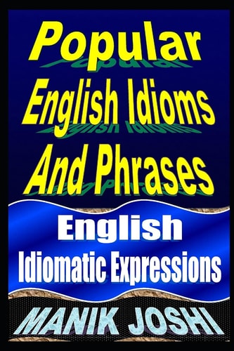 Popular English Idioms and Phrases English Idiomatic Expressions