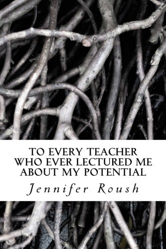 To Every Teacher Who Ever Lectured Me About My Potential A Novella