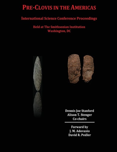 Pre-Clovis in the Americas International Science Conference Proceedings