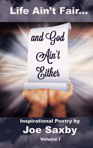 Life Ain't Fair and God Ain't Either Inspirational Poetry Volume I