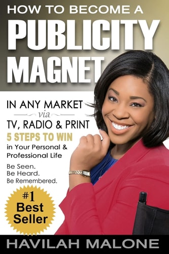 How to Become a PUBLICITY MAGNET In Any Market Via TV, Radio and Print