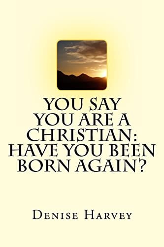 You Say You Are A Christian Have You Been Born Again?