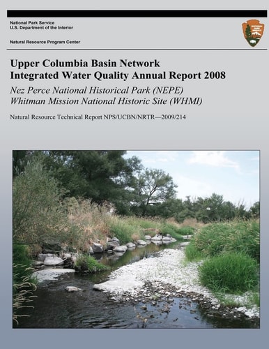 Integrated Water Quality Annual Report 2008: Nez Perce National Historical Park (NEPE) and Whitman Mission National Historic Site (WHMI) Natural Resource Technical Report NPS/UCBN/NRTR?2009/214