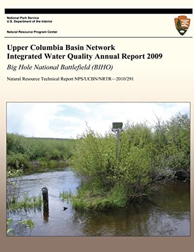 Upper Columbia Basin Network Integrated Water Quality Annual Report 2009: Big Hole National Battlefield (BIHO) Natural Resource Technical Report NPS/UCBN/NRTR?2010/291