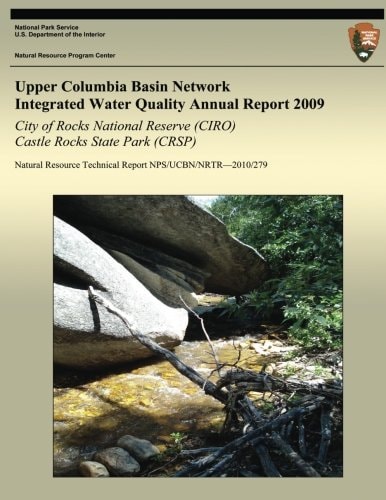 Upper Columbia Basin Network Integrated Water Quality Annual Report 2009: City of Rocks National Reserve (CIRO)& Castle Rocks State Park (CRSP) Natural Resource Technical Report NPS/UCBN/NRTR?2010/279