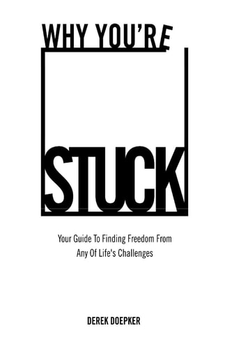 Why You're Stuck Your Guide to Finding Freedom from Any of Life's Challenges
