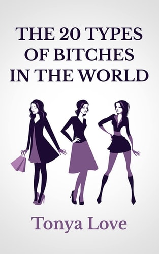 The 20 Types Of Bitches In The World