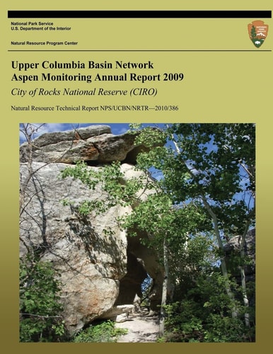Upper Columbia Basin Network Aspen Monitoring Annual Report 2009: City of Rocks National Reserve (CIRO) Natural Resource Technical Report NPS/UCBN/NRTR?2010/386