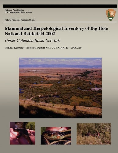 Mammal and Herpetological Inventory of Big Hole National Battlefield 2002: Upper Columbia Basin Network Natural Resource Technical Report NPS/UCBN/NRTR?2009/229