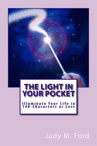 The Light in Your Pocket Illuminate Your Life in 140-Characters Or Less