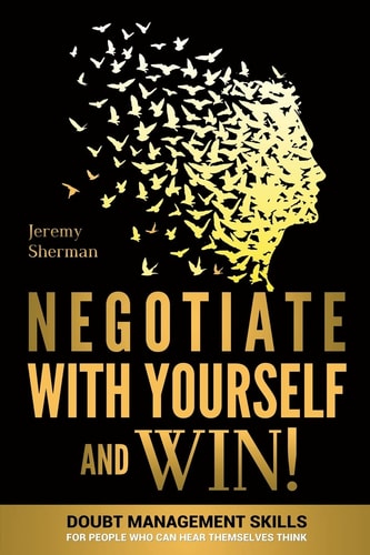 Negotiate With Yourself And Win! Mind Minding for People Who Can Hear Themselves Think