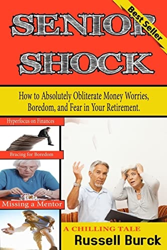 Senior Shock How to Absolutely Obliterate Money Worries, Boredom, and Fear in Your Retirement