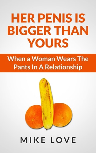 Her Penis Is Bigger Than Yours When a Woman Wears The Pants In A Relationship