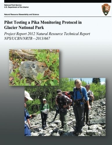 Pilot Testing a Pika Monitoring Protocol in Glacier National Park Natural Resource Technical Report NPS/UCBN/NRTR-2013/667